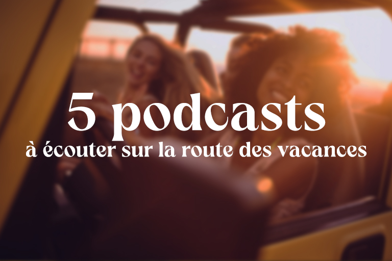 Article 5 podcasts à écouter sur la route des vacances